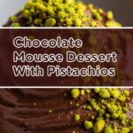 Chocolate Mousse Dessert With Pistachios