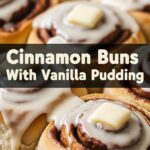 Cinnamon Buns With Vanilla Pudding