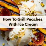 How To Grill Peaches With Ice Cream