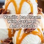 Vanilla Ice Cream With Caramel And Pecans