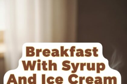 Breakfast With Syrup And Ice Cream