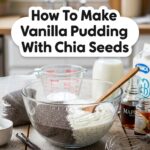 How To Make Vanilla Pudding With Chia Seeds