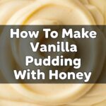 How To Make Vanilla Pudding With Honey