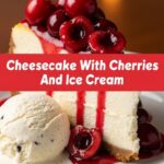 Cheesecake With Cherries And Ice Cream