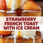 Strawberry French Toast With Ice Cream