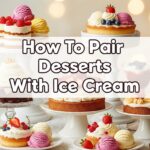 How To Pair Desserts With Ice Cream