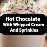 Hot Chocolate With Whipped Cream And Sprinkles
