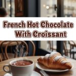 French Hot Chocolate With Croissant