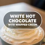 White Hot Chocolate With Whipped Cream