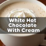 White Hot Chocolate With Cream