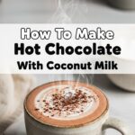 How To Make Hot Chocolate With Coconut Milk