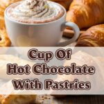 Cup Of Hot Chocolate With Pastries