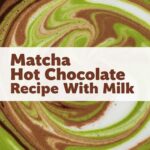 Matcha Hot Chocolate Recipe With Milk