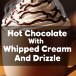Hot Chocolate With Whipped Cream And Drizzle