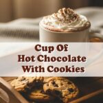 Cup Of Hot Chocolate With Cookies