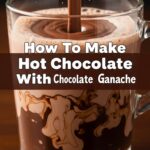How To Make Hot Chocolate With Chocolate Ganache