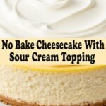 No Bake Cheesecake With Sour Cream Topping