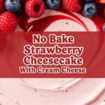 No Bake Strawberry Cheesecake With Cream Cheese