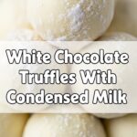 White Chocolate Truffles With Condensed Milk