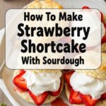 How To Make Strawberry Shortcake With Sourdough