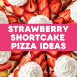 Strawberry Shortcake Pizza Ideas