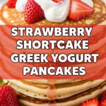 Strawberry Shortcake Greek Yogurt Pancakes