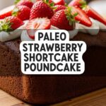 Paleo Strawberry Shortcake Poundcake