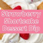 Strawberry Shortcake Dessert Dip