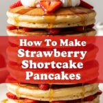 How To Make Strawberry Shortcake Pancakes