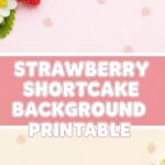 Strawberry Shortcake Background Printable