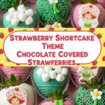 Strawberry Shortcake Theme Chocolate Covered Strawberries