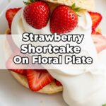 Strawberry Shortcake On Floral Plate