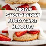 Vegan Strawberry Shortcake Biscuits