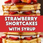 Strawberry Shortcake Pancakes With Syrup