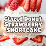 Glazed Donut Strawberry Shortcake