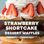 Strawberry Shortcake Dessert Waffles