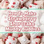 How To Make Strawberry Shortcake Muddy Buddies