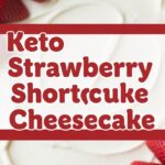 Keto Strawberry Shortcake Cheesecake
