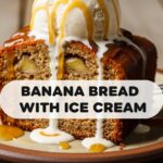Banana Bread With Ice Cream