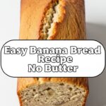 Easy Banana Bread Recipe No Butter