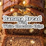 Banana Bread With White Chocolate Chips