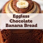 Eggless Chocolate Banana Bread