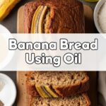 Banana Bread Using Oil