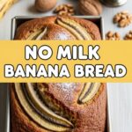 No Milk Banana Bread