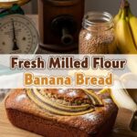 Fresh Milled Flour Banana Bread