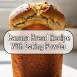 Banana Bread Recipe With Baking Powder
