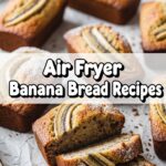Air Fryer Banana Bread Recipes