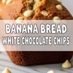 Banana Bread White Chocolate Chips