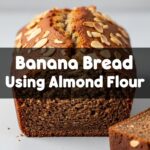 Banana Bread Using Almond Flour