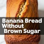 Banana Bread Without Brown Sugar